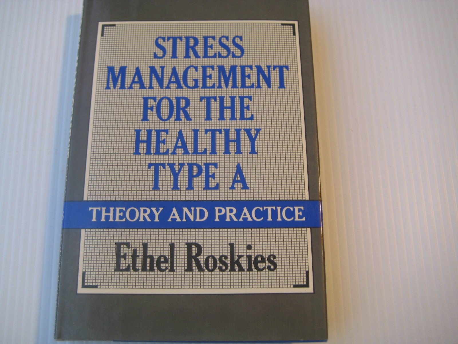 Stress Management for the Healthy Type A: Theory and Practice Psychology