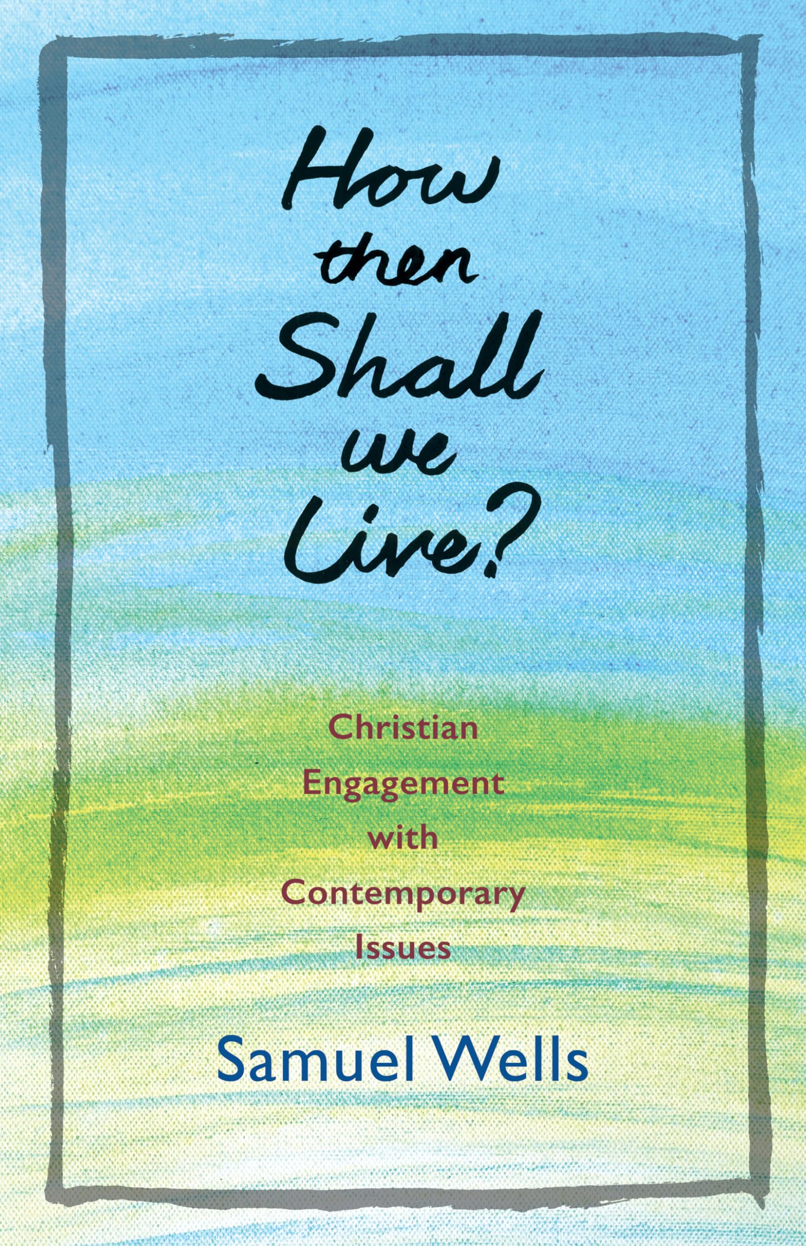 How Then Shall We Live?: Christian Engagement with Contemporary Issues Social Sciences