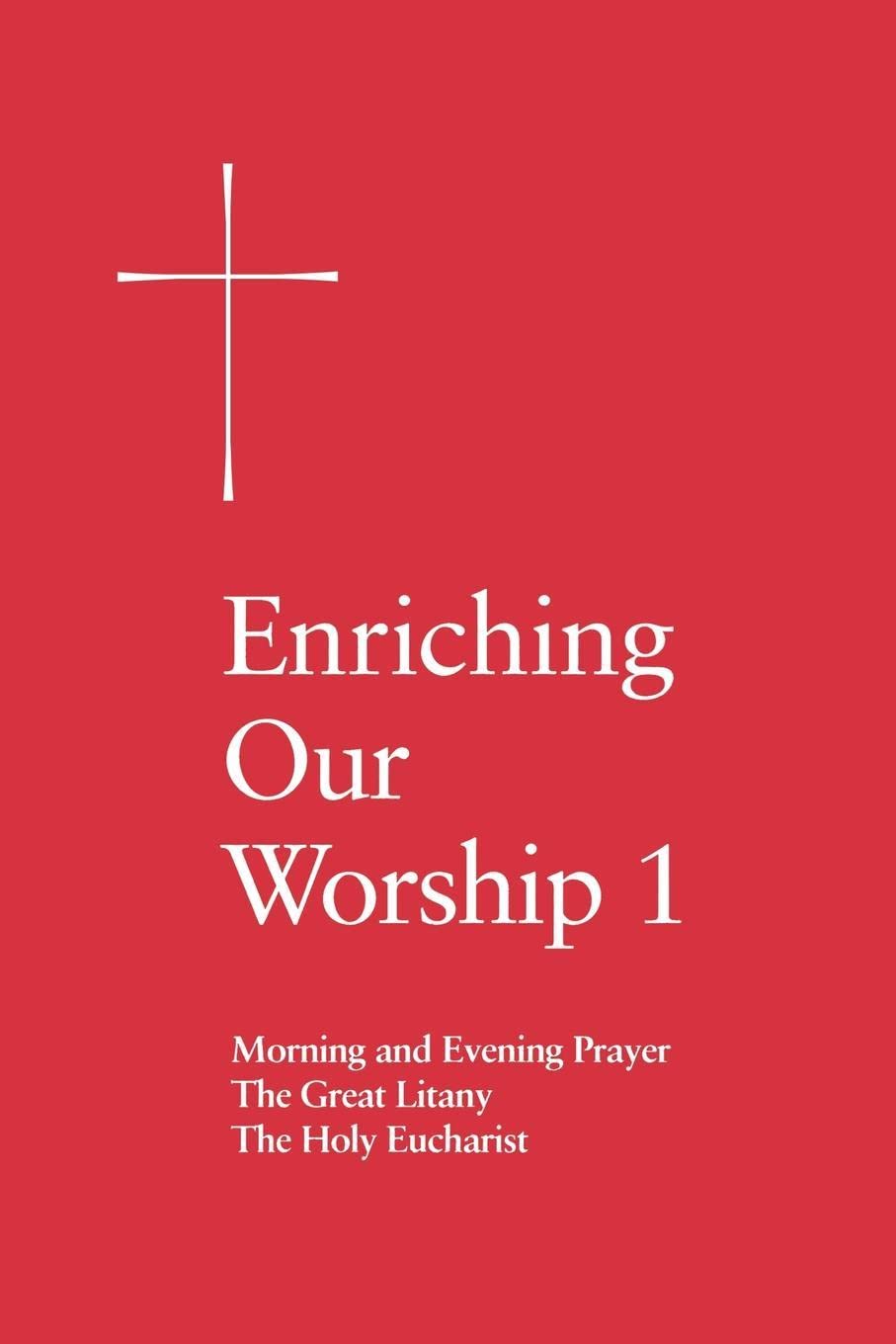 Enriching Our Worship 1: Morning and Evening Prayer, the Great Litany, and the Holy Eucharist book