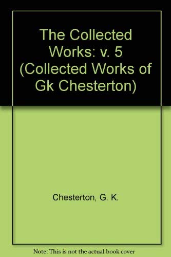 The Collected Works of G.K. Chesterton: The Outline of Sanity, the Appetite of Tyranny, the Crimes of England, Lord Kitchener, Utopia of Usurers, Ho Contemporary literature Books