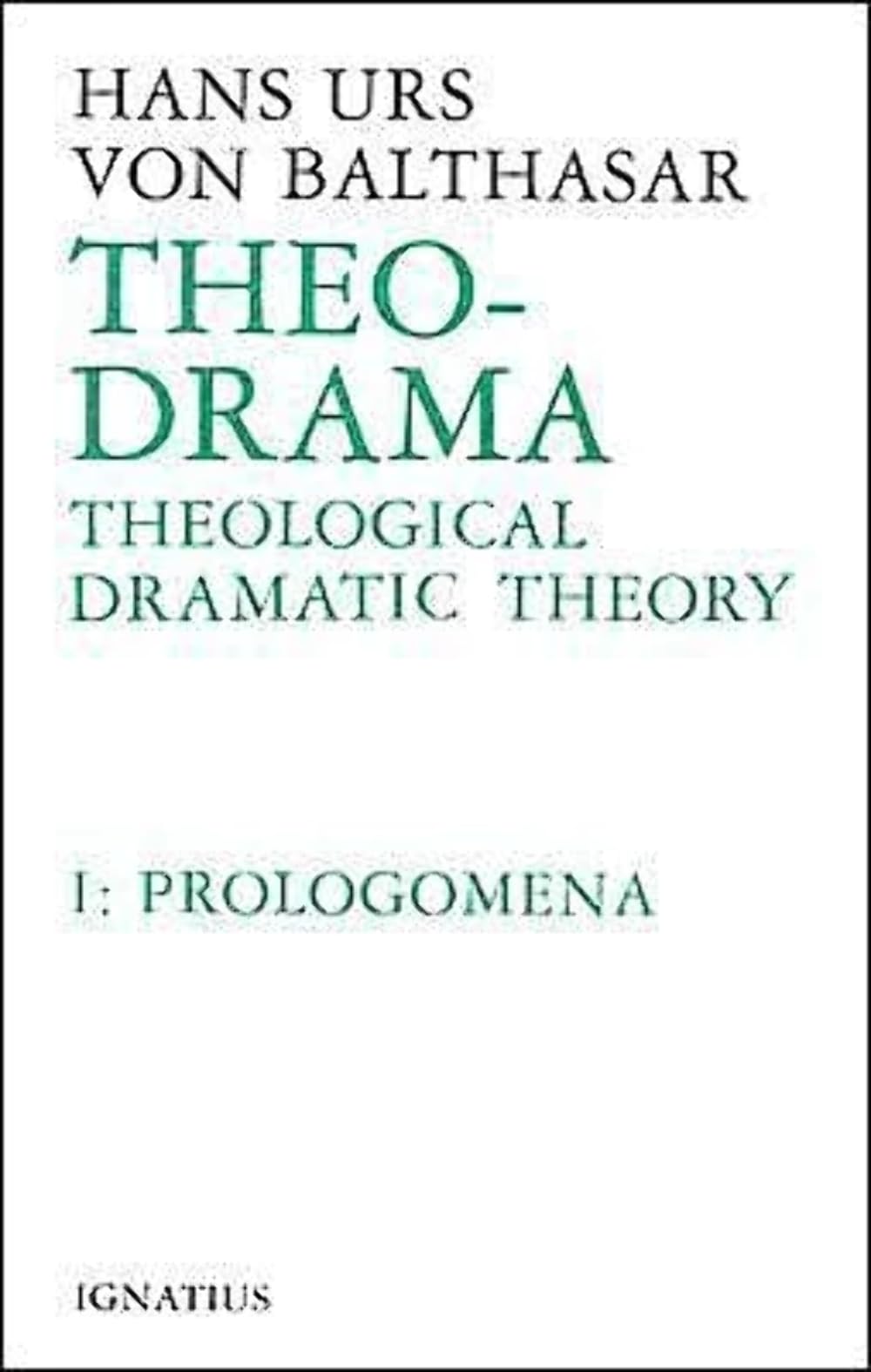 Theo-Drama: Theological Dramatic Theory : Prolegomena: Theological Dramatic Theory Volume 1 Religion & Esotericism