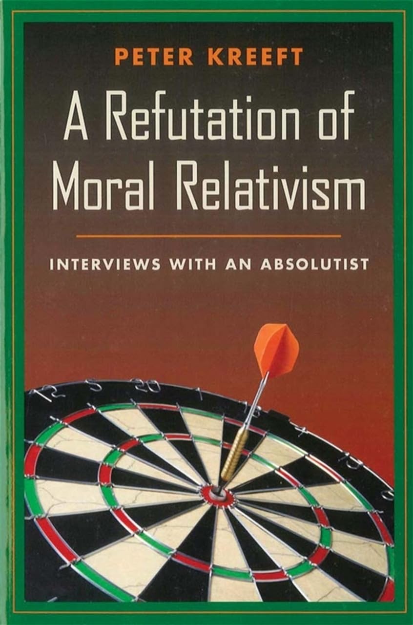 A Refutation of Moral Relativism: Interviews with an Absolutist Philosophy