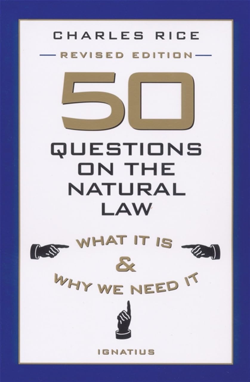 50 Questions on the Natural Law: What It Is and Why We Need It Law