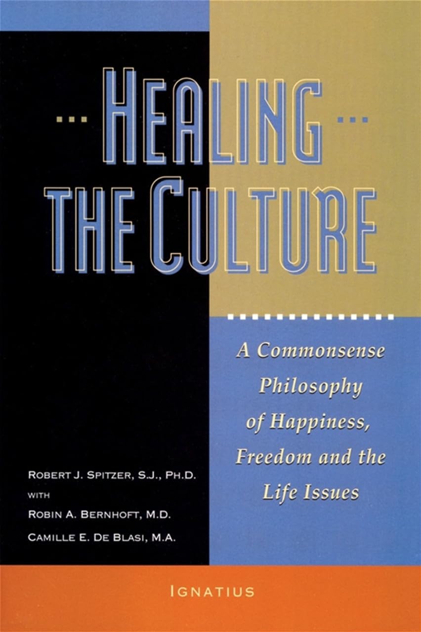 Healing the Culture: A Commonsense Philosophy of Happiness, Freedom, and the Life Issues Philosophy