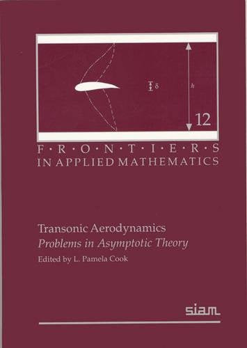 Transonic Aerodynamics: Problems in Asymptotic Theory (Frontiers in Applied Mathematics, Band 12) Business & Technology