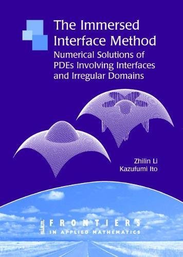 The Immersed Interface Method: Numerical Solutions of PDEs Involving Interfaces and Irregular Domains (Frontiers in Applied Mathematics, Band 33) Learning & Reference