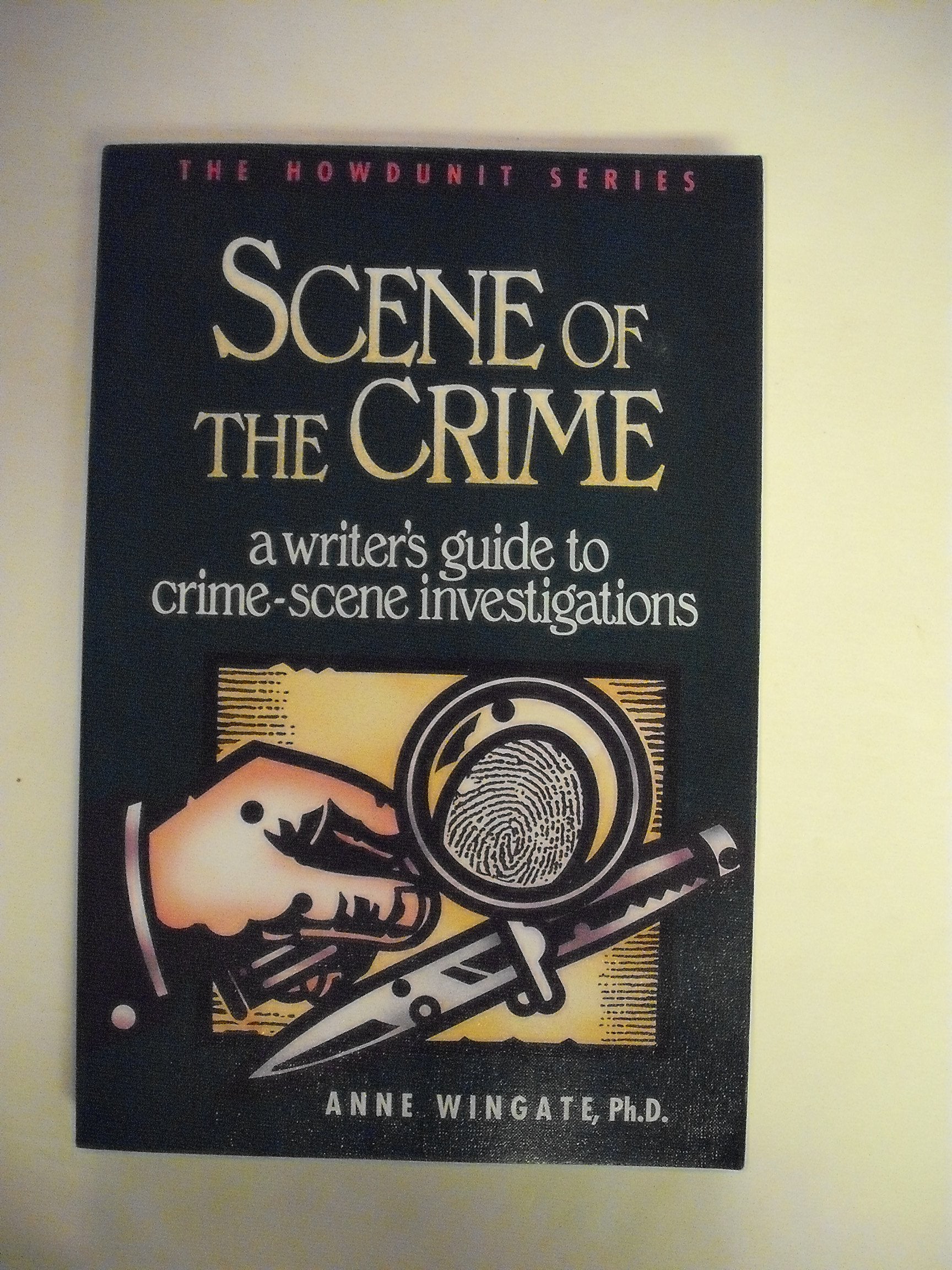 Scene of the Crime: A Writer's Guide to Crime-Scene Investigations (Howdunit Series) Media & Communication