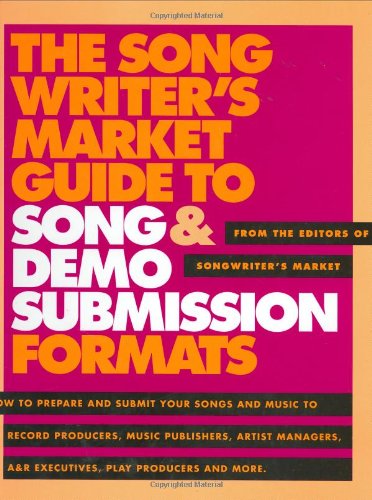 The Songwriter's Market Guide to Song & Demo Submission Formats Arts & Music