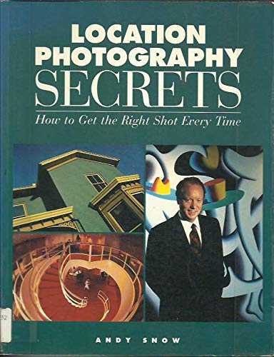 Location Photography Secrets: How to Get the Right Shot Every Time Photography