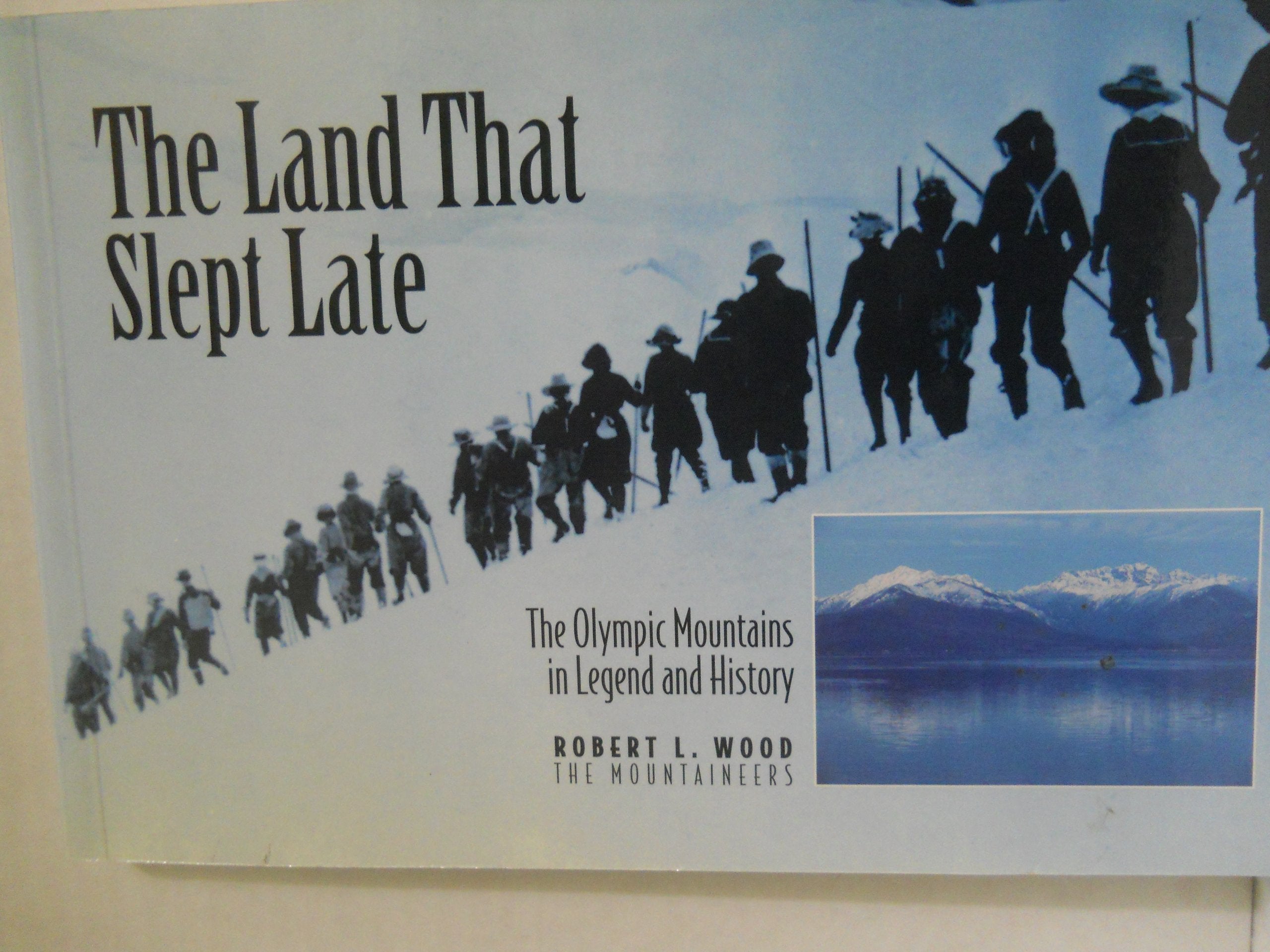 The Land That Slept Late: The Olympic Mountains in Legend and History book