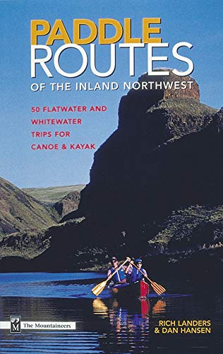 Paddle Routes of the Inland Northwest: 50 Flatwater and Whitewater Trips for Canoe & Kayak book