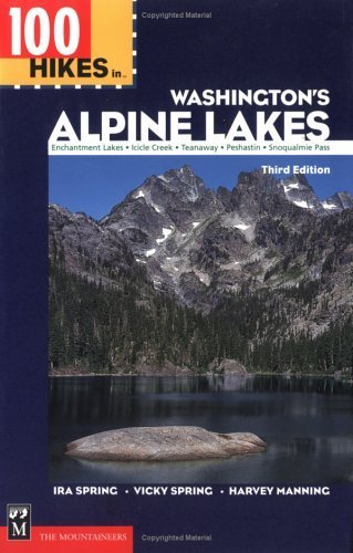 100 Hikes in Washington's Alpine Lakes: Enchantment Lakes, Icicle Creek, Teanaway, Peshastin, Snoquaimie Pass Travel Guides