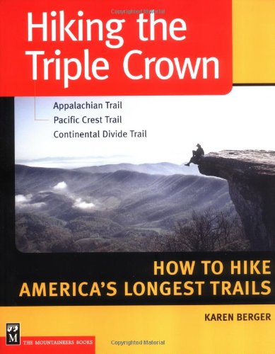Hiking the Triple Crown: Appalachian Trail, Pacific Crest Trail, Continental Divide Trail ; How to Hike Ameria's Longest Trails: How to Hike America's ... Crest Trail - Continental Divide Trail Leisure, Home & Garden