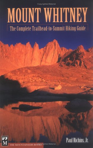 Mount Whitney: The Complete Trailhead-to-summit Hiking Guide book