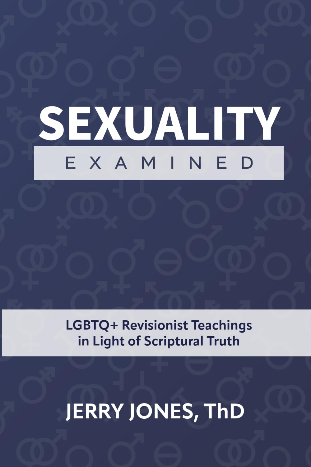 Sexuality Examined: LGBTQ+ Revisionist Teachings in Light of Scriptural Truth Social Sciences