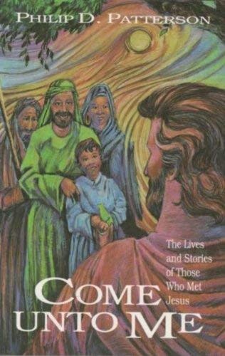 Come unto me: The lives and stories of those who met Jesus Books