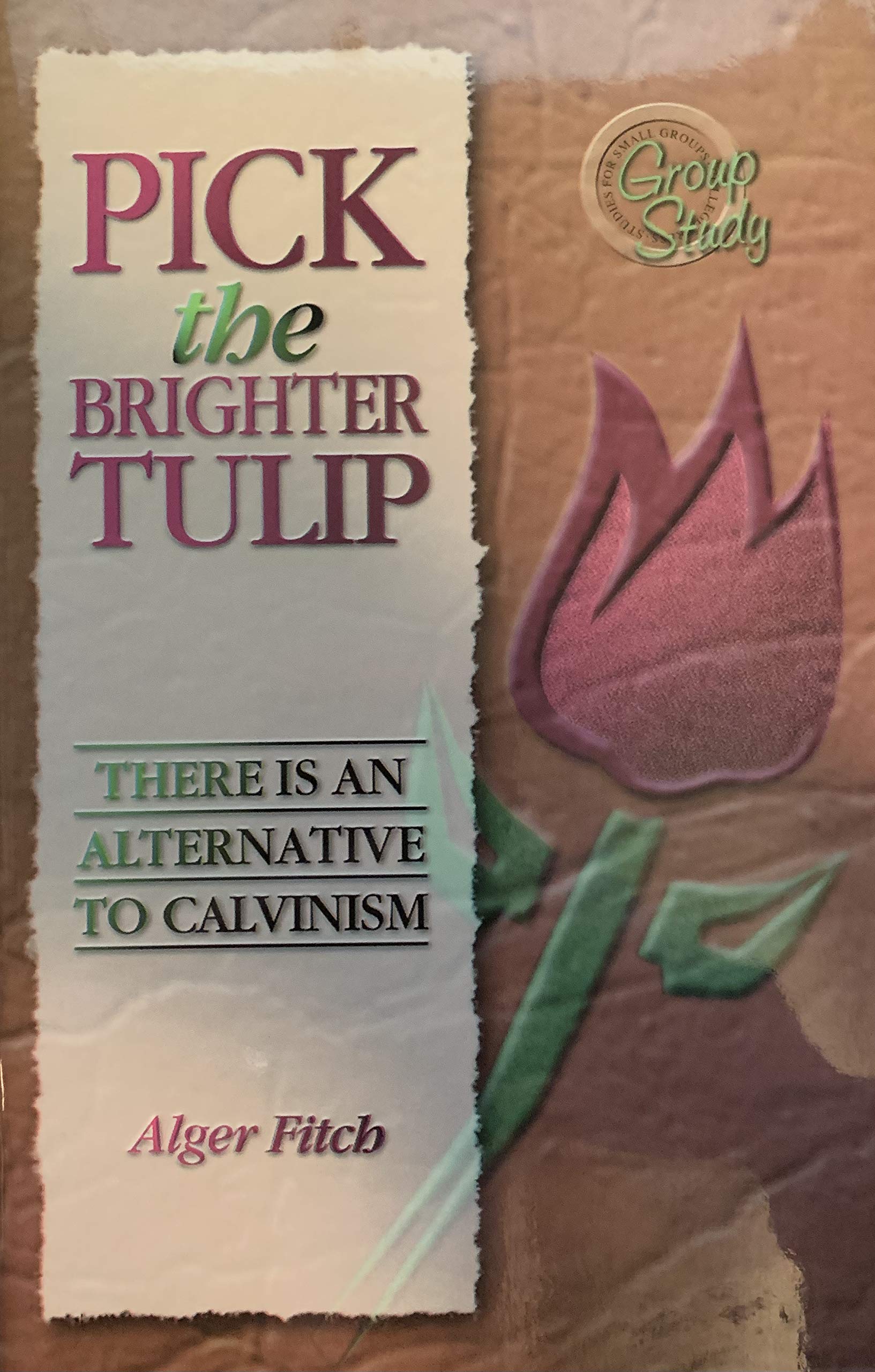 Pick the Brighter TULIP: There is an Alternative to Calvinism Books