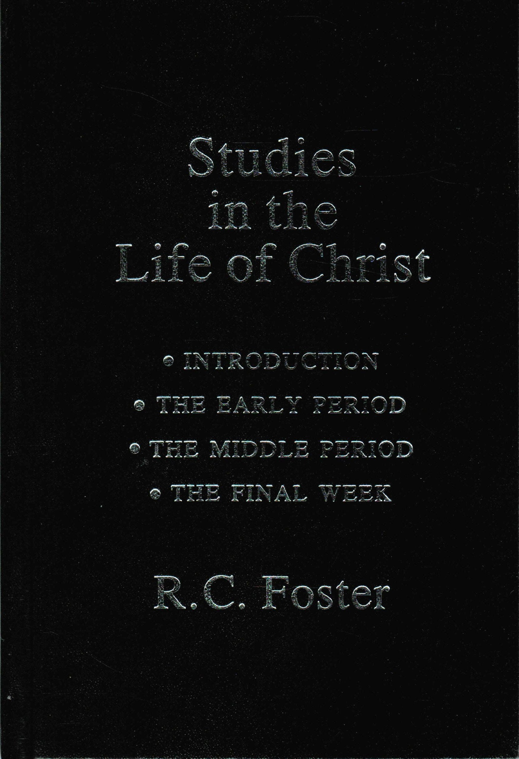 Studies in the Life of Christ: Introduction, the Early Period, the Middle Period, the Final Week Memories