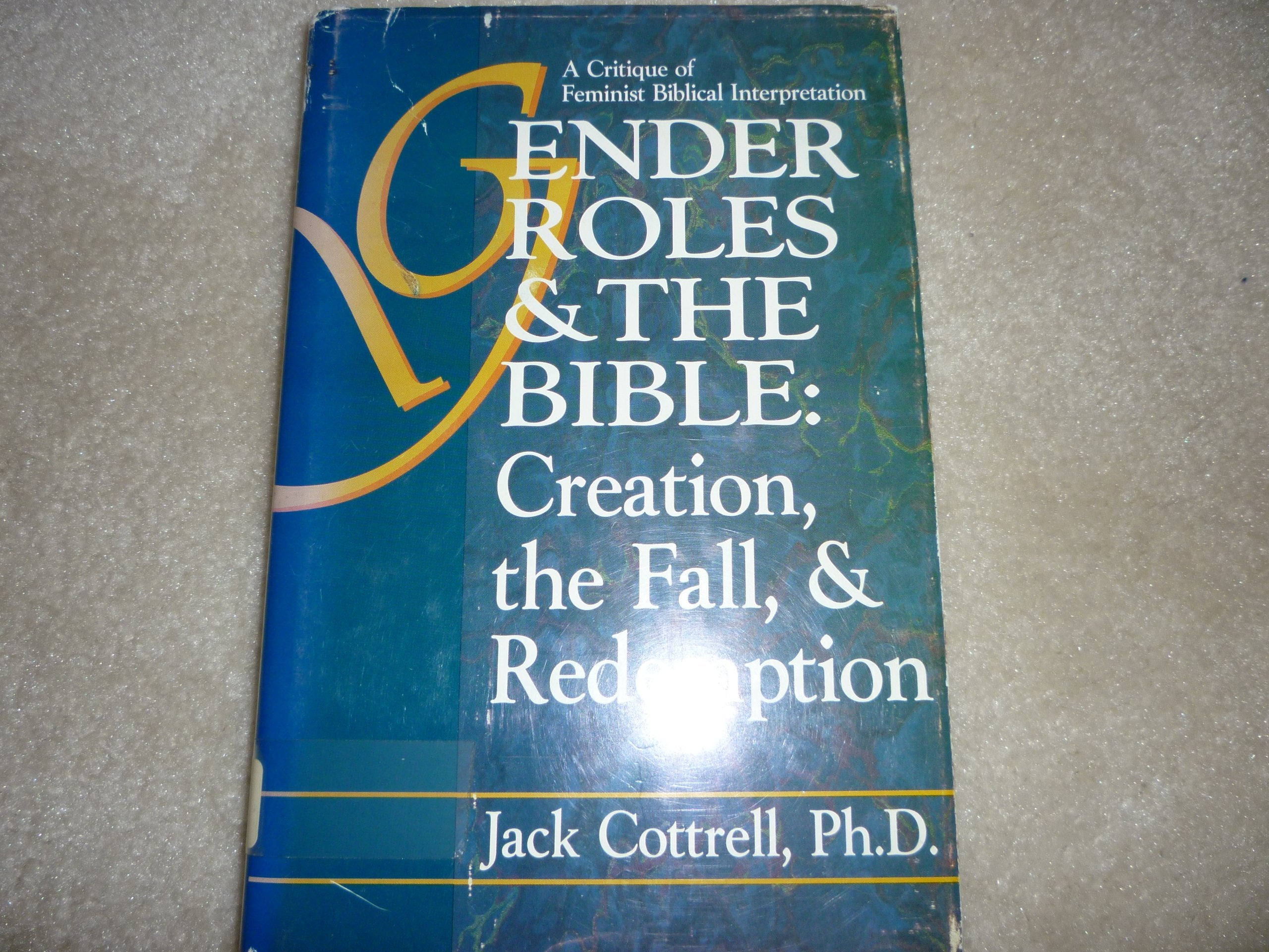 Gender roles and the Bible: Creation, the Fall, and Redemption : a critique of feminist Biblical interpretation Books