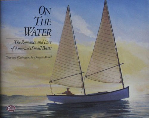 On the Water: The Romance and Lore of America's Small Boats Business & Technology