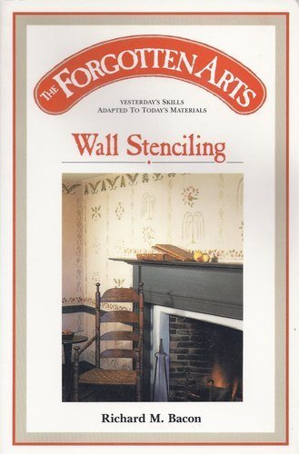 The Forgotten Arts: Wall Stenciling : Yesterdays Skills Adapted to Today's Materials Hobbies & Crafts