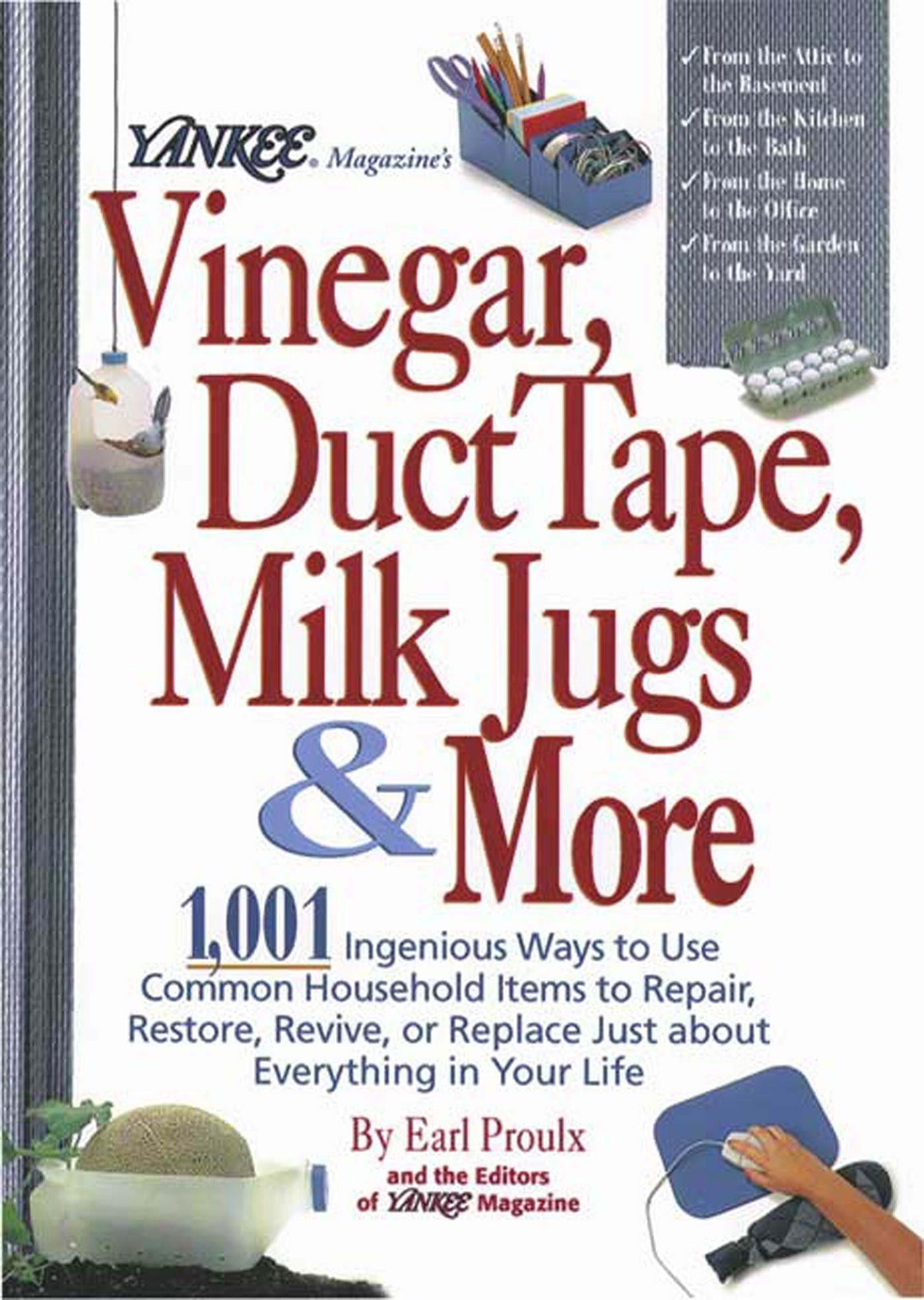 Yankee Magazine's Vinegar, Duct Tape, Milk Jugs & More: 1,001 Ingenious Ways to Use Common Household Items to Repair, Revive, or Replace Just About Everything in Your Life Home & Household