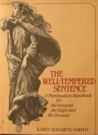 The Well-tempered Sentence: Punctuation Handbook for the Innocent, the Eager and the Doomed Learning & Reference