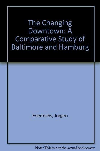 The Changing Downtown: A Comparative Study of Baltimore and Hamburg Books