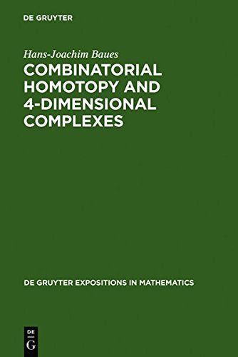 Combinatorial Homotopy and 4-Dimensional Complexes (Degruyter Expositions in Mathematics) Mathematics