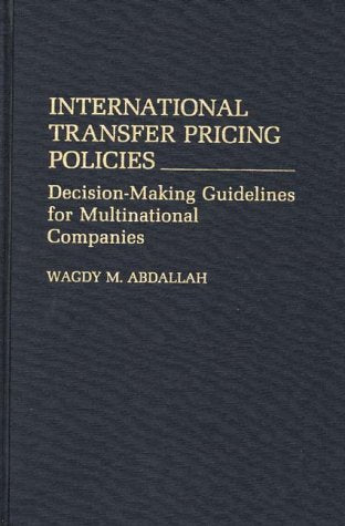 International Transfer Pricing Policies: Decisionmaking Guidelines for Multinational Companies Business, Finance & Career