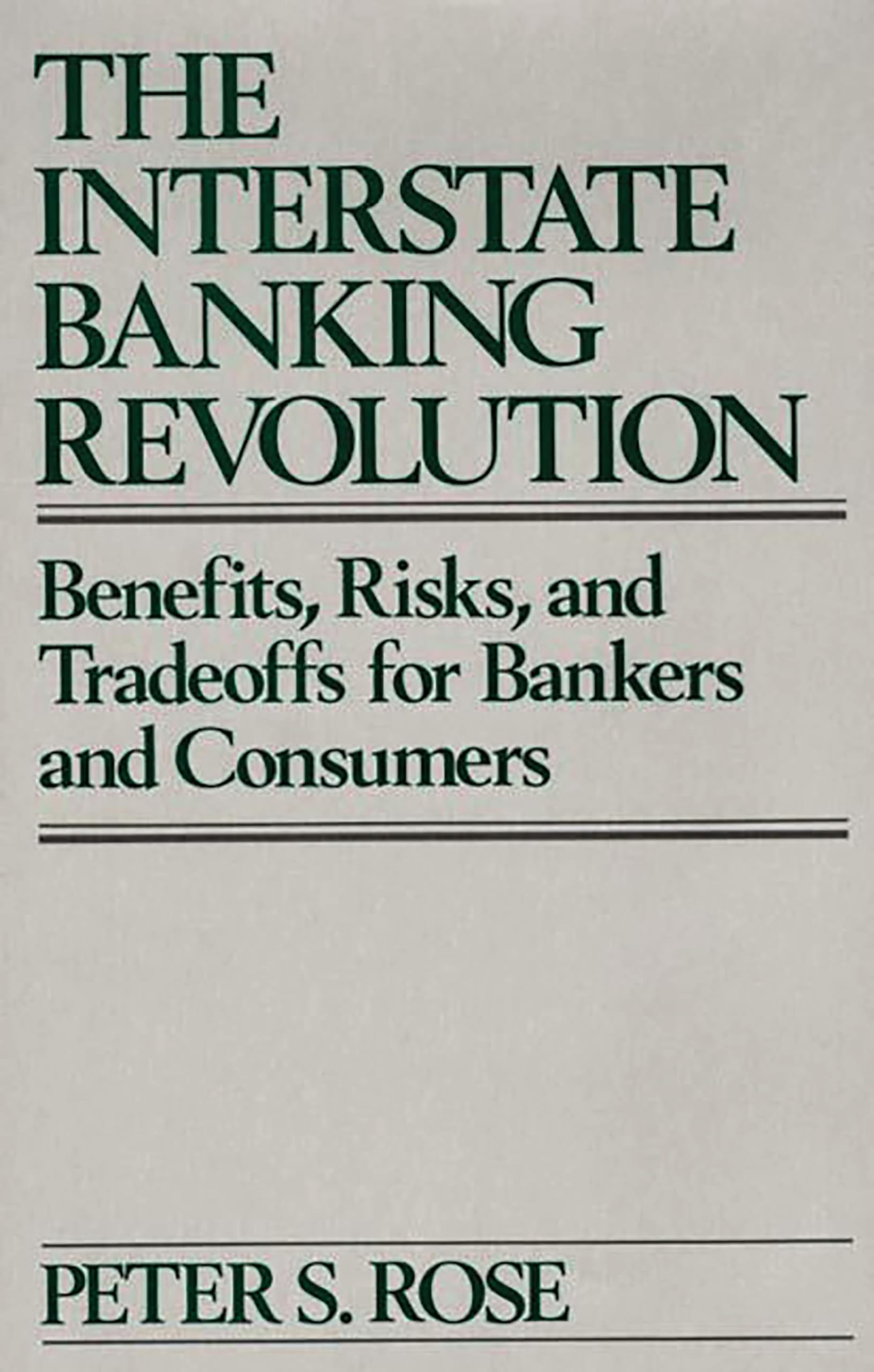 The Interstate Banking Revolution: Benefits, Risks, and Tradeoffs for Bankers and Consumers book