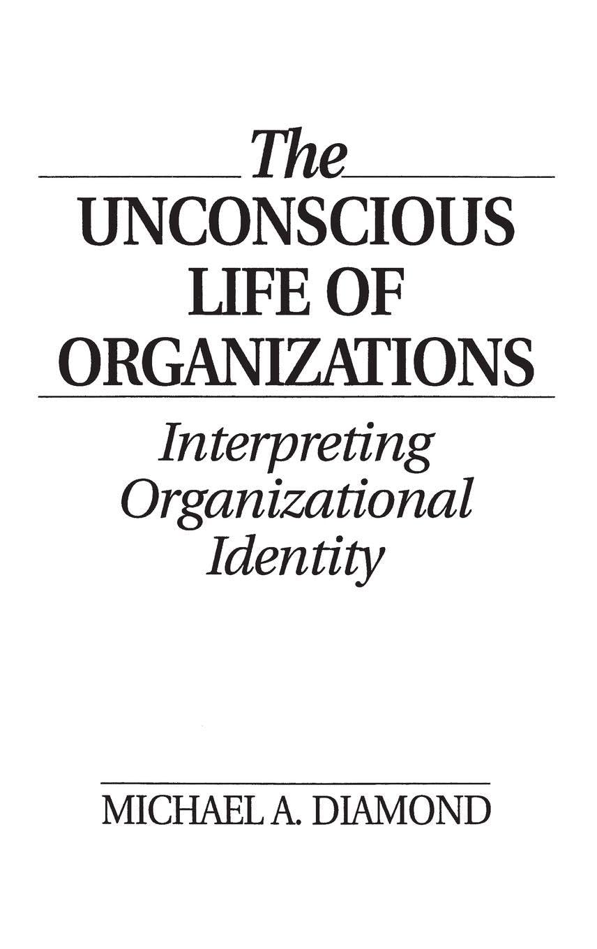 The Unconscious Life of Organizations: Interpreting Organizational Identity book