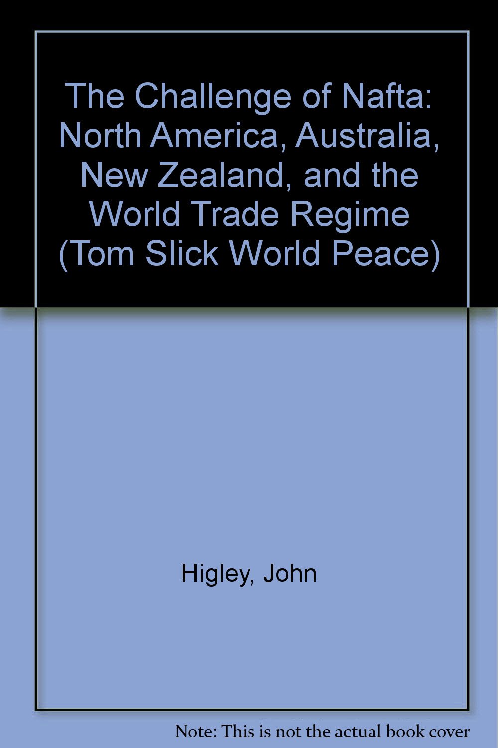 The Challenge of Nafta: North America, Australia, New Zealand, and the World Trade Regime (Tom Slick World Peace) Books