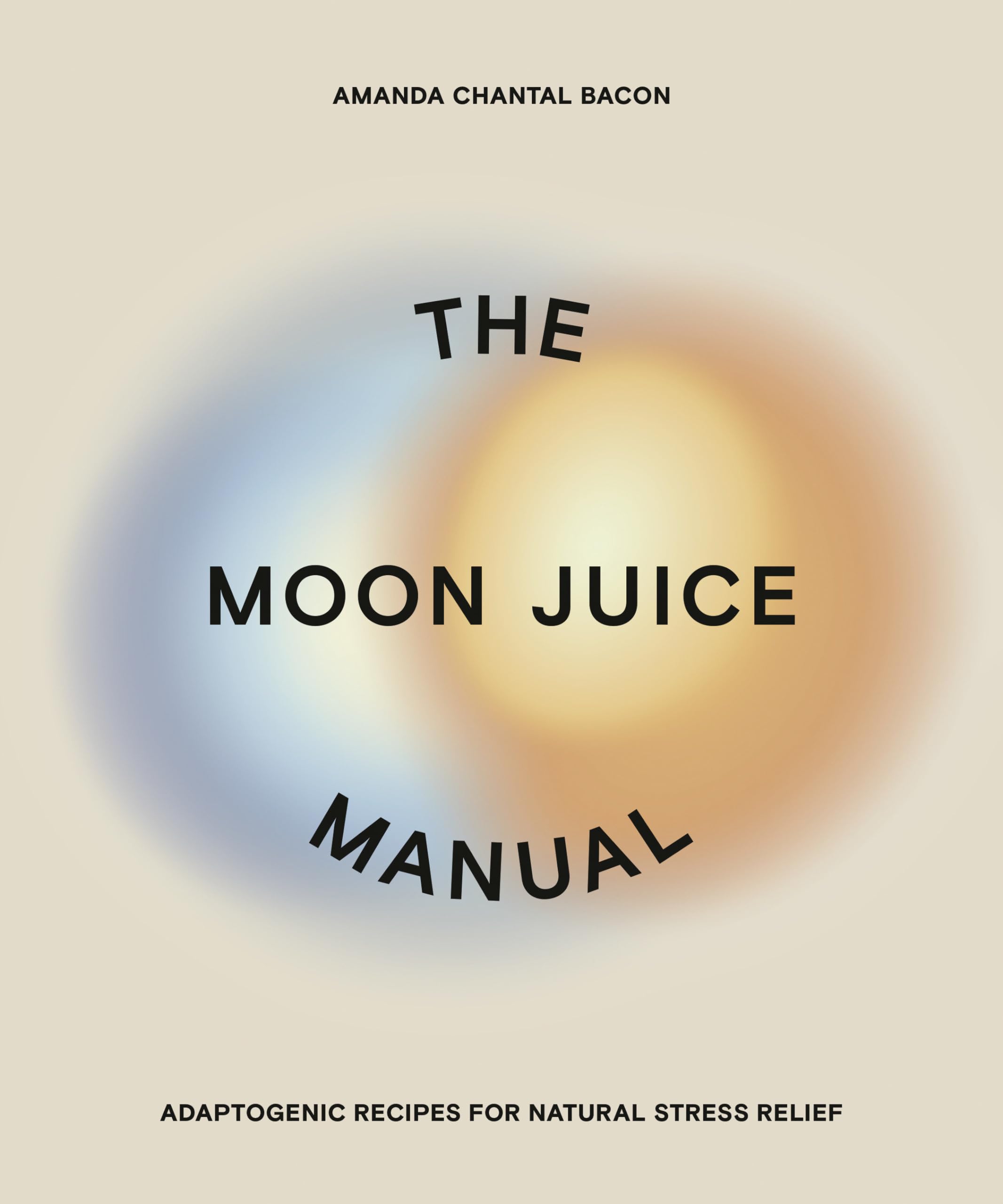 The Moon Juice Manual: Adaptogenic Recipes for Natural Stress Relief book