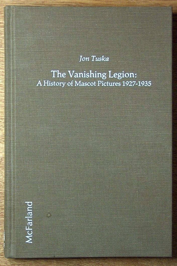 The Vanishing Legion: A History of Mascot Pictures, 1927-1935: History of Mascot Pictures, 1927-35 Business & Technology
