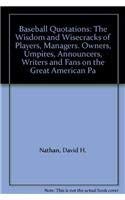 Baseball Quotations: The Wisdom and Wisecrack Players, Managers, Owners, Umpires, Announcers, Writers and Fans of the Great American Pastime: The ... and Fans on the Great American Pastime Leisure & Fun