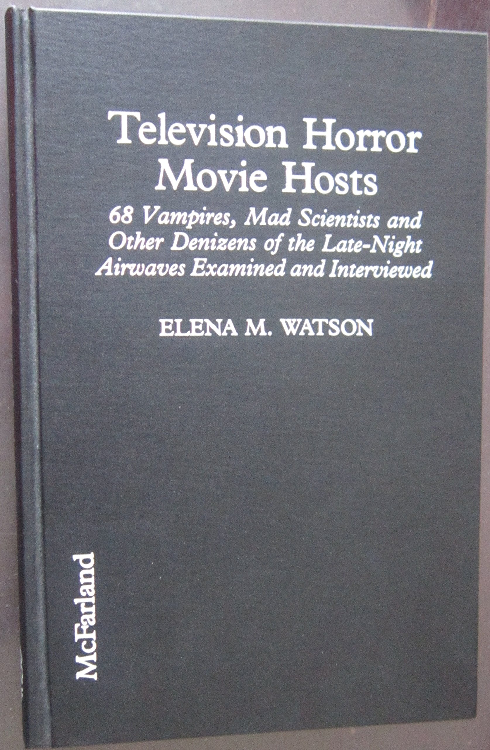 Television Horror Movie Hosts: 68 Vampires, Mad Scientists and Other Denizens of the Late-Night Airwaves Examined and Interviewed Film, Art & Culture