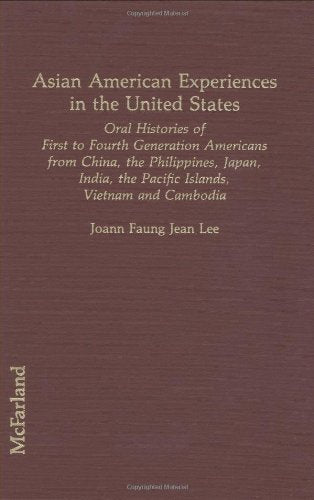 Asian American Experiences in the United States: Oral Histories of First to Fourth Generation Americans from China, the Philippines, Japan, Asian in: ... the Pacific Islands, Vietnam and Cambodia Social Sciences