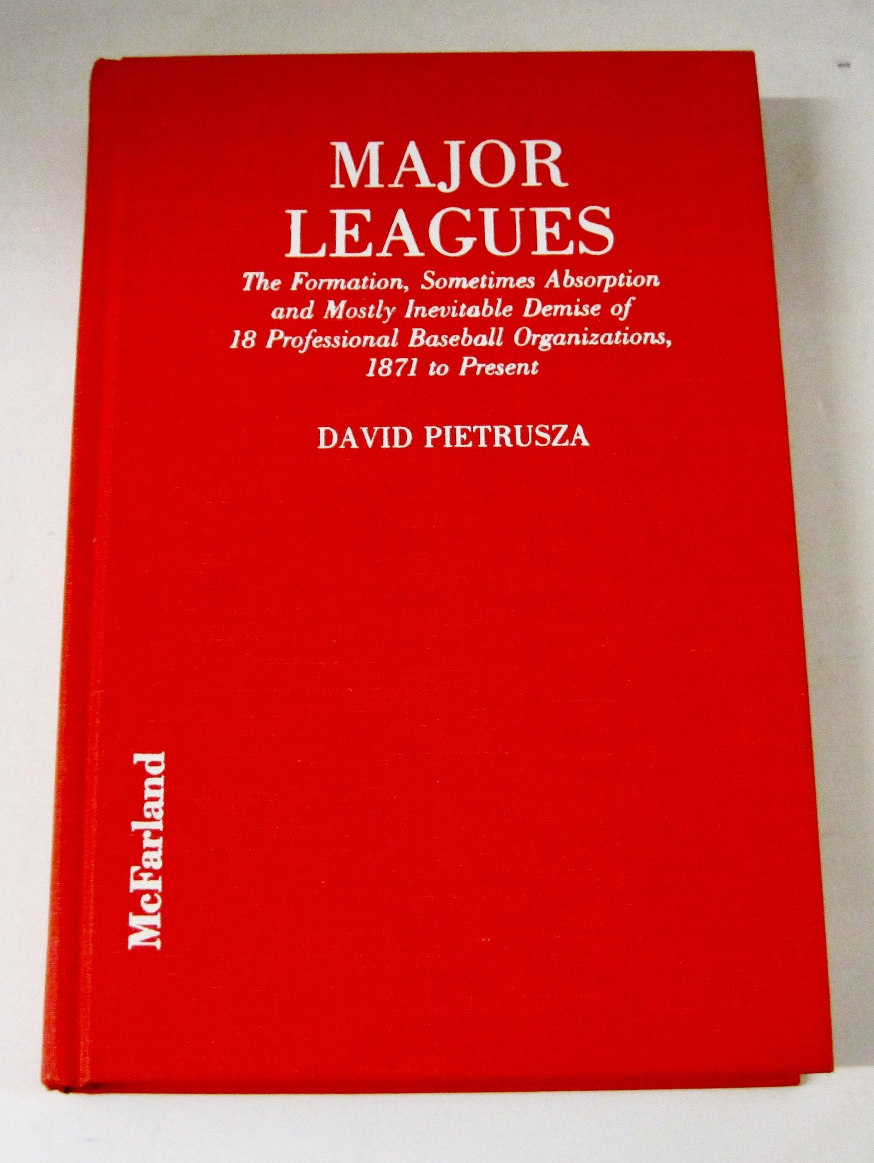 Major Leagues: The Formation, Sometimes Absorption and Mostly Inevitable Demise of 18 Professional Baseball Organizations, 1871 to Present Leisure & Fun