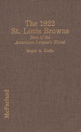 The 1922 St. Louis Browns: Best of the American League's Worst Leisure & Fun