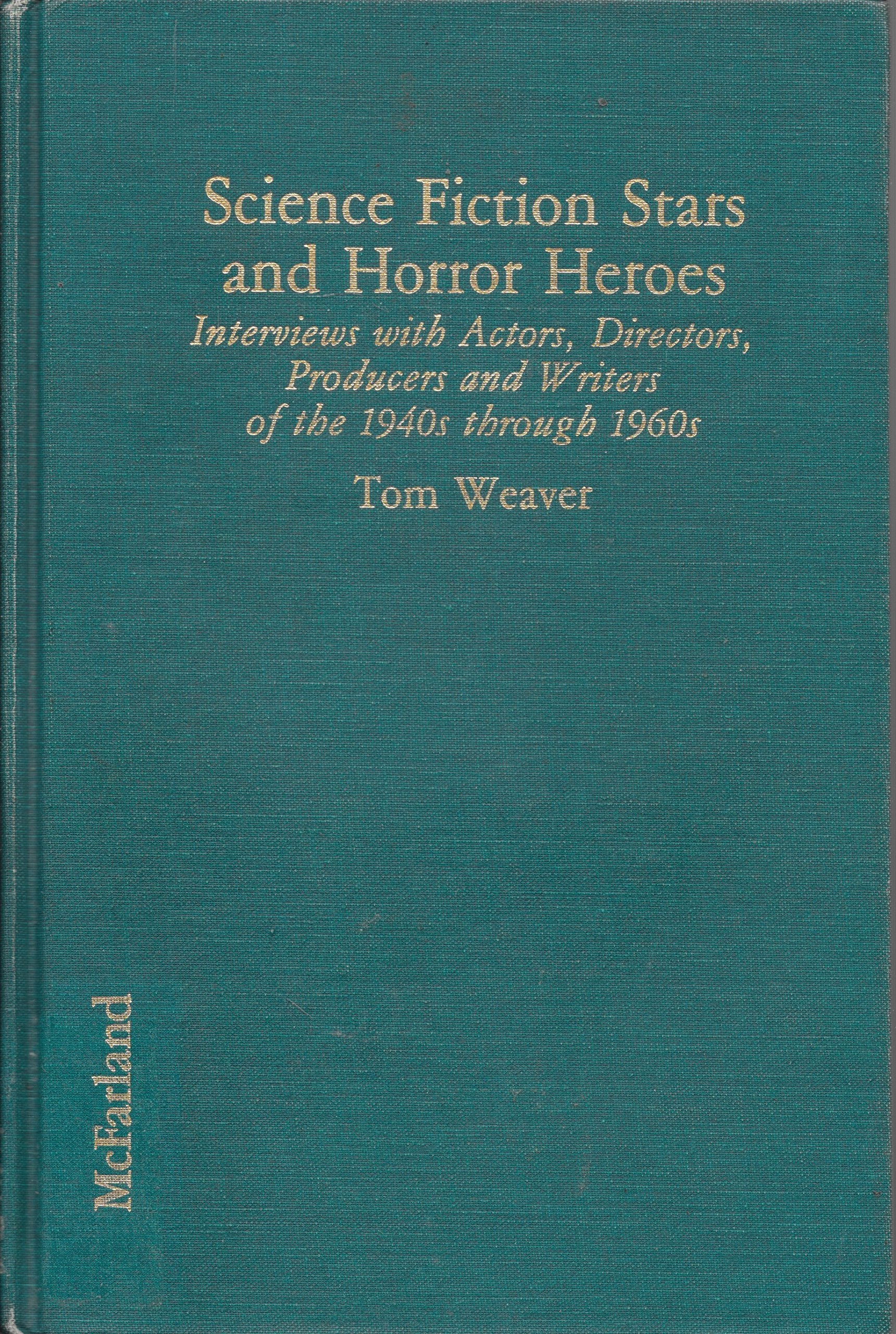 Science Fiction Stars and Horror Hereos: Interviews With Actors, Directors, Producers, and Writers of the 1940s Through 1960s Art & Literature