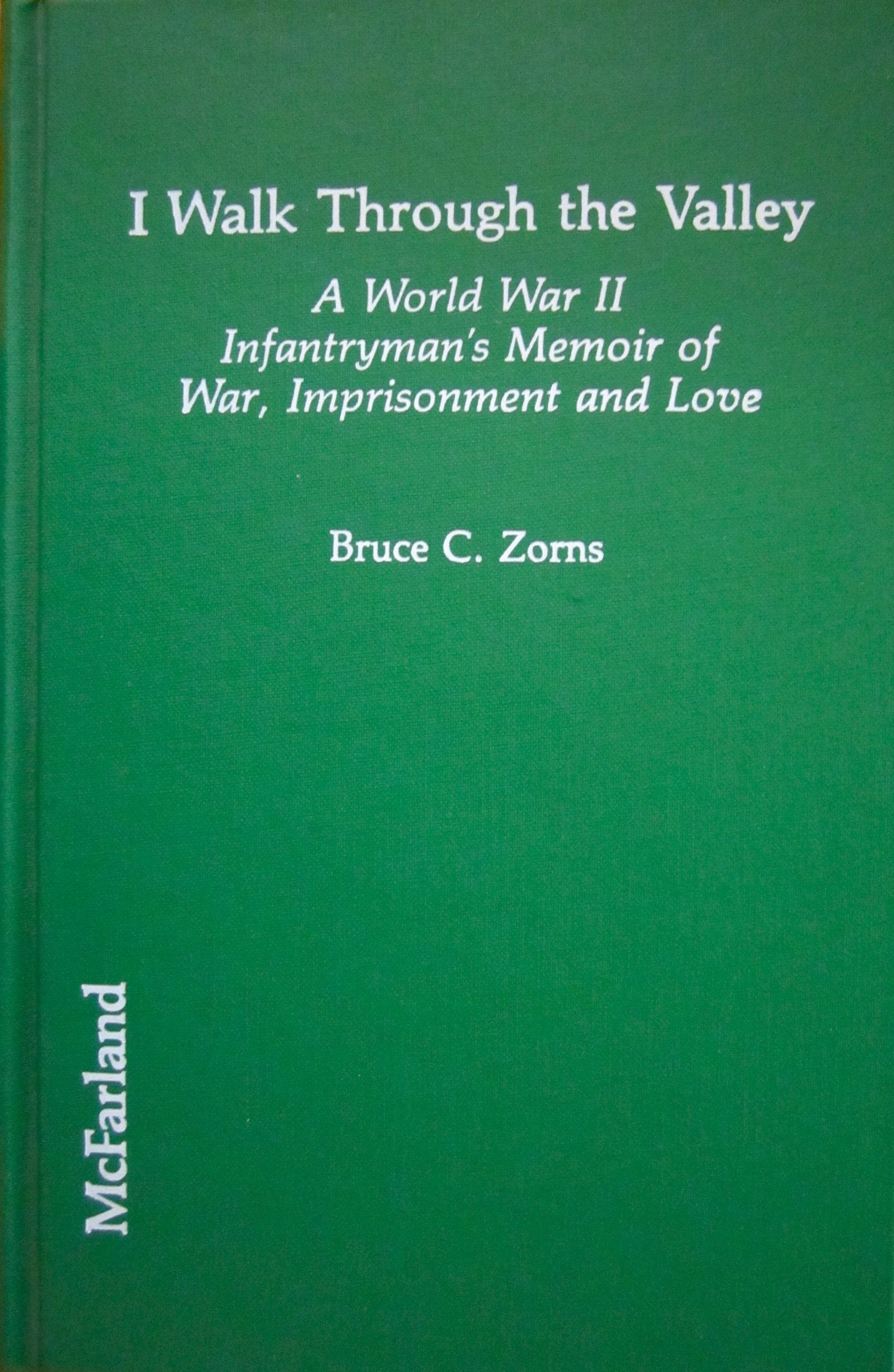 I Walk Through the Valley: A World War II Infantryman's Memoir of War, Imprisonment, and Love Memories
