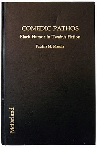 Comedic Pathos: Black Humor in Mark Twain's Fiction: Black Humor in Twain's Fiction Classics