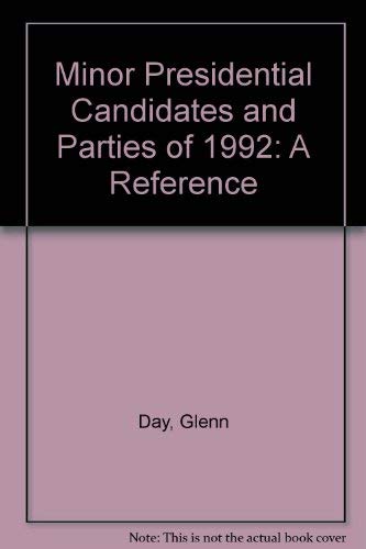 Minor Presidential Candidates and Parties of 1992: A Reference Politics & History