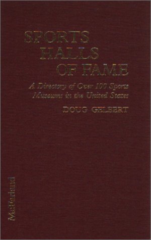 Sports Halls of Fame: A Directory of over 100 Sports Museums in the United States Leisure & Fun