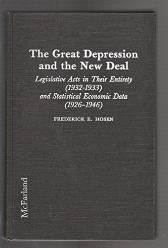 The Great Depression and the New Deal: Legislative Acts in Their Entirety: Legislative Acts in Their Entirety (1932-33) and Statistical Economic Data ... (1932-1933 AND STATISTICAL ECONOMIC DATA) Law