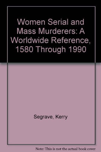 Women Serial and Mass Murderers: A Worldwide Reference, 1580 Through 1990 Law