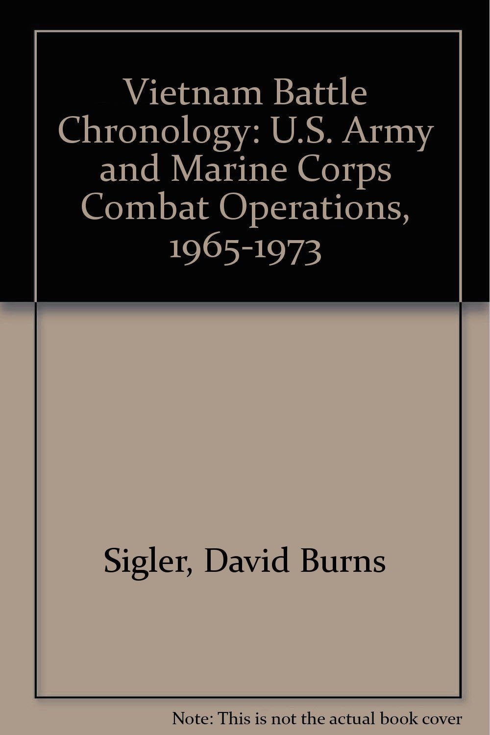 Vietnam Battle Chronology: U.S. Army and Marine Corps Combat Operations, 1965-1973 Social Sciences