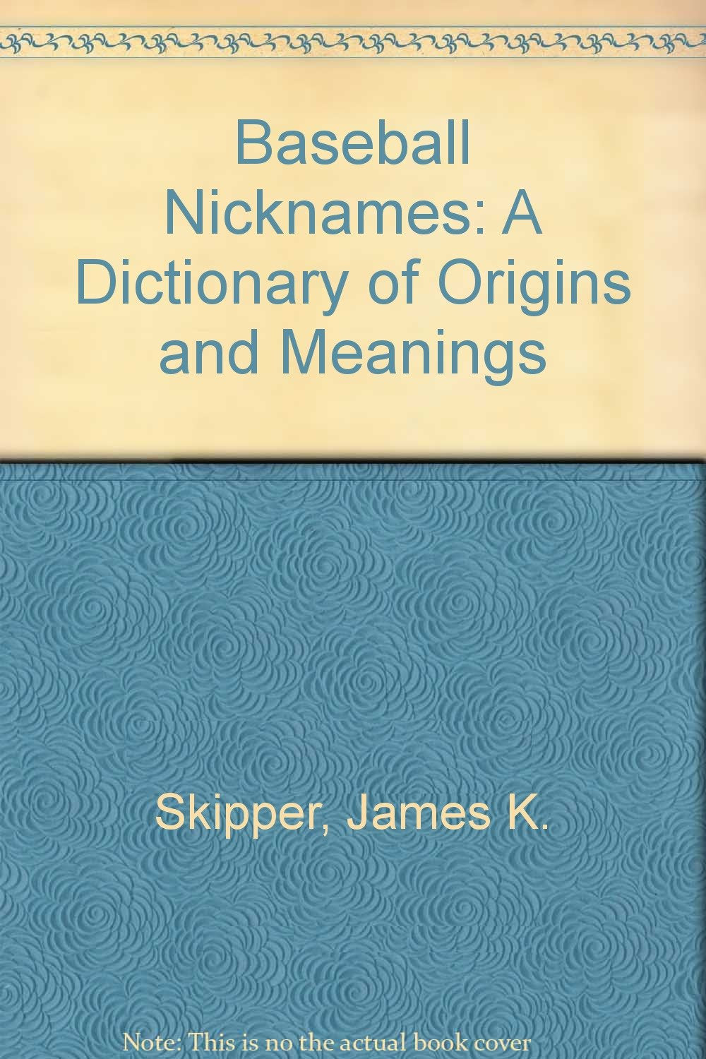 Baseball Nicknames: A Dictionary of Origins and Meanings Leisure & Fun