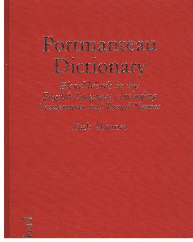 Portmanteau Dictionary: Blend Words in the English Language, Including Trademarks and Brand Names General education